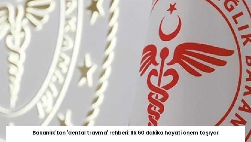 Bakanlık’tan ‘dental travma’ rehberi: İlk 60 dakika hayati önem taşıyor