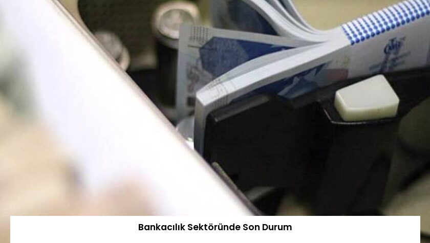 Bankacılık Sektöründe Son Durum