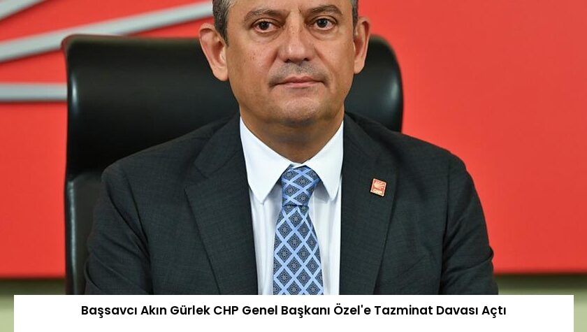 Başsavcı Akın Gürlek CHP Genel Başkanı Özel’e Tazminat Davası Açtı