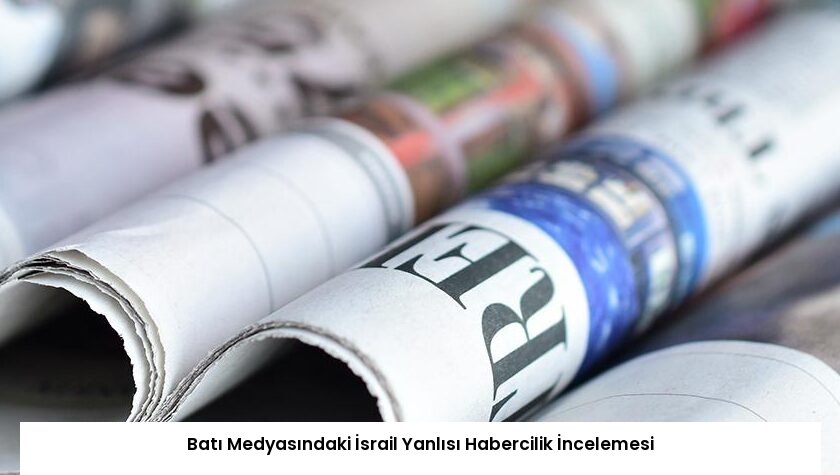 Batı Medyasındaki İsrail Yanlısı Habercilik İncelemesi