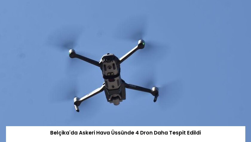 Belçika’da Askeri Hava Üssünde 4 Dron Daha Tespit Edildi