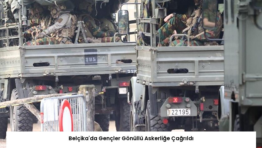 Belçika’da Gençler Gönüllü Askerliğe Çağrıldı
