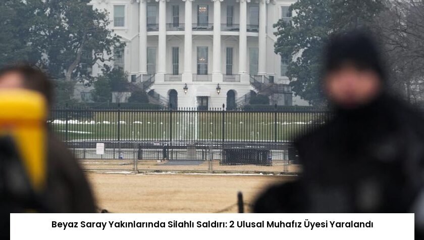 Beyaz Saray Yakınlarında Silahlı Saldırı: 2 Ulusal Muhafız Üyesi Yaralandı