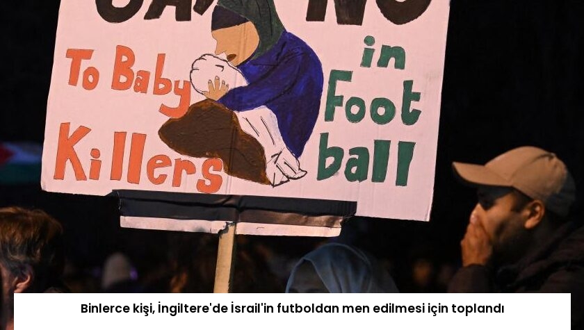 Binlerce kişi, İngiltere’de İsrail’in futboldan men edilmesi için toplandı