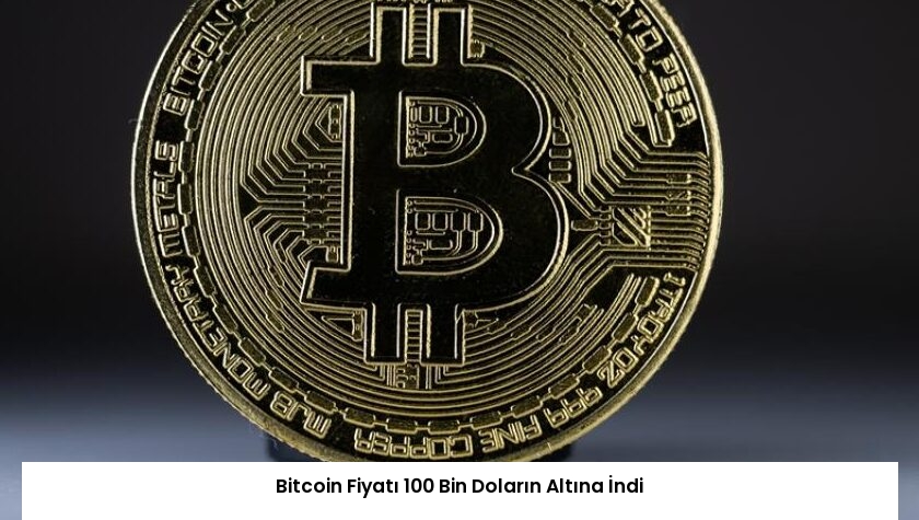 Bitcoin Fiyatı 100 Bin Doların Altına İndi