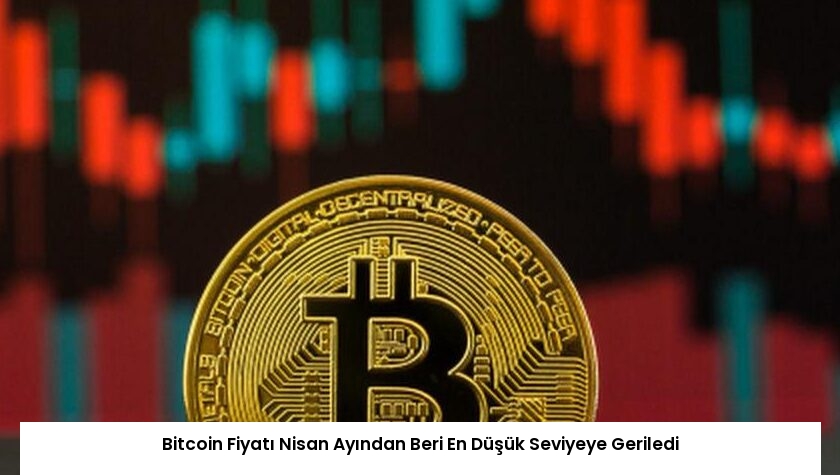 Bitcoin Fiyatı Nisan Ayından Beri En Düşük Seviyeye Geriledi