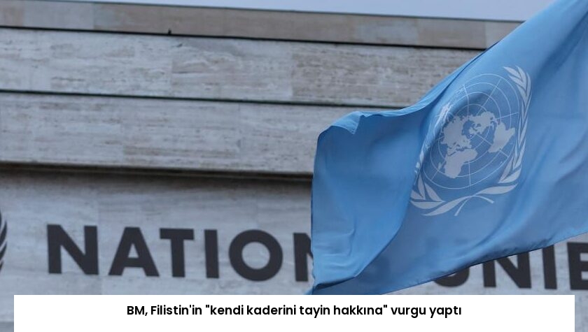 BM, Filistin’in “kendi kaderini tayin hakkına” vurgu yaptı