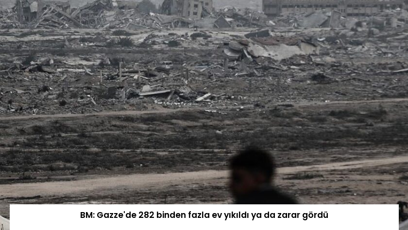 BM: Gazze’de 282 binden fazla ev yıkıldı ya da zarar gördü