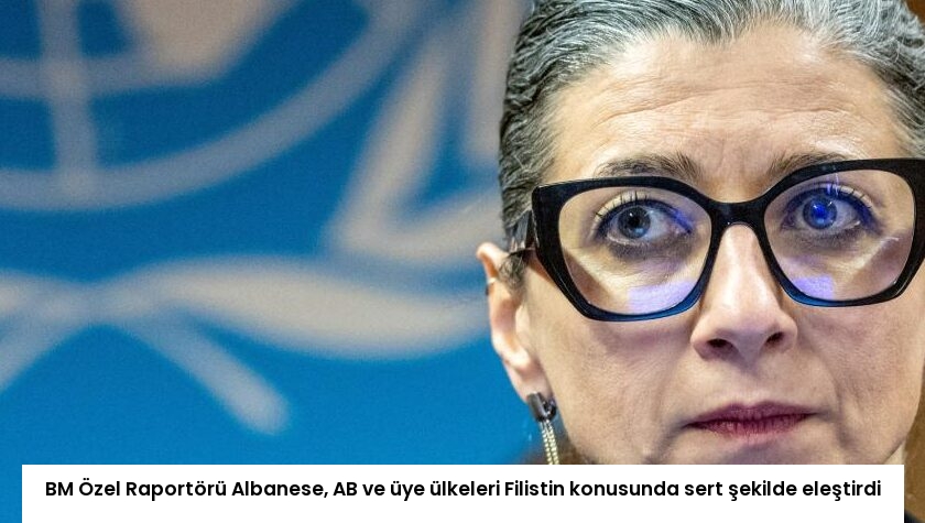 BM Özel Raportörü Albanese, AB ve üye ülkeleri Filistin konusunda sert şekilde eleştirdi