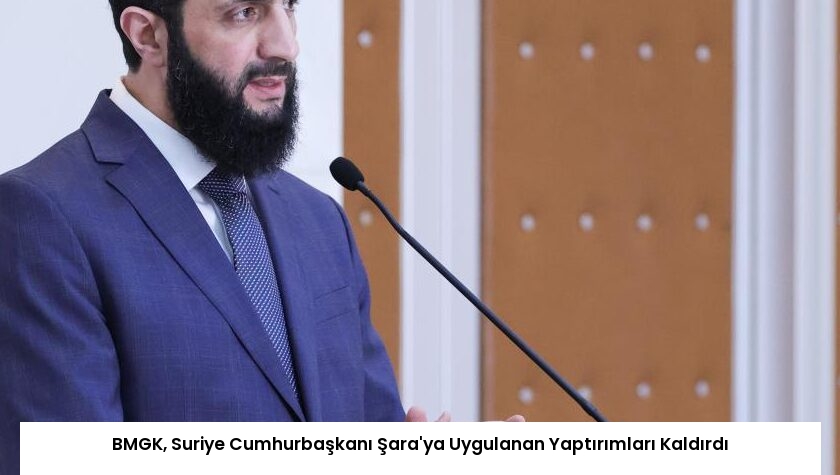 BMGK, Suriye Cumhurbaşkanı Şara’ya Uygulanan Yaptırımları Kaldırdı