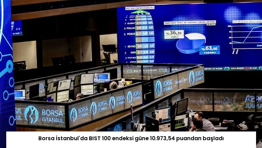Borsa İstanbul’da BIST 100 endeksi güne 10.973,54 puandan başladı