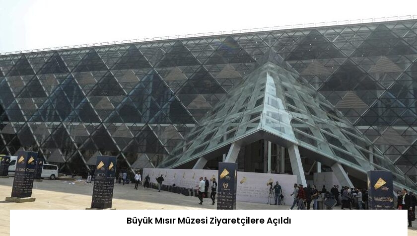 Büyük Mısır Müzesi Ziyaretçilere Açıldı