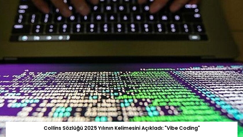 Collins Sözlüğü 2025 Yılının Kelimesini Açıkladı: “Vibe Coding”