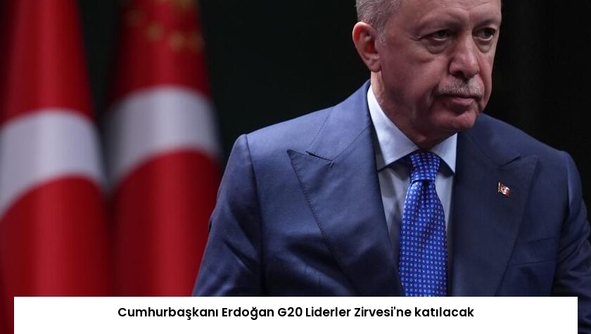 Cumhurbaşkanı Erdoğan G20 Liderler Zirvesi’ne katılacak