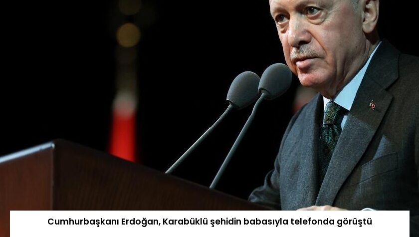 Cumhurbaşkanı Erdoğan, Karabüklü şehidin babasıyla telefonda görüştü