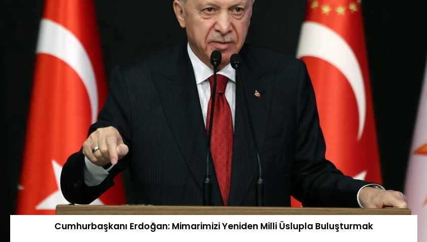 Cumhurbaşkanı Erdoğan: Mimarimizi Yeniden Milli Üslupla Buluşturmak