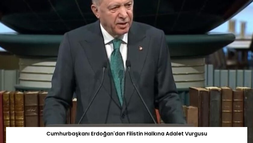 Cumhurbaşkanı Erdoğan’dan Filistin Halkına Adalet Vurgusu