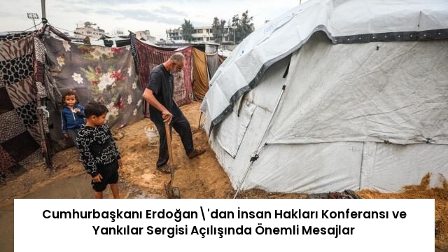 Cumhurbaşkanı Erdoğan’dan İnsan Hakları Konferansı ve Yankılar Sergisi Açılışında Önemli Mesajlar