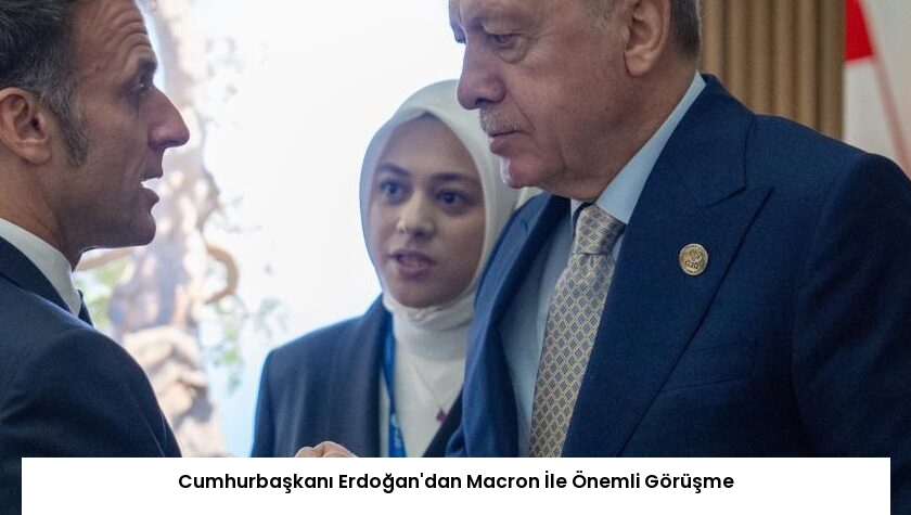 Cumhurbaşkanı Erdoğan’dan Macron İle Önemli Görüşme
