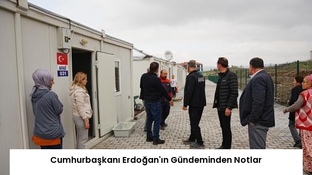 Cumhurbaşkanı Erdoğan’ın Gündeminden Notlar