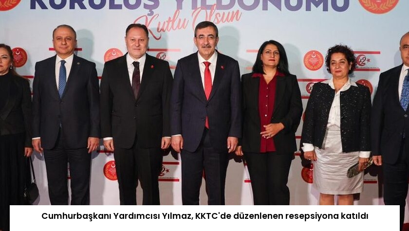 Cumhurbaşkanı Yardımcısı Yılmaz, KKTC’de düzenlenen resepsiyona katıldı