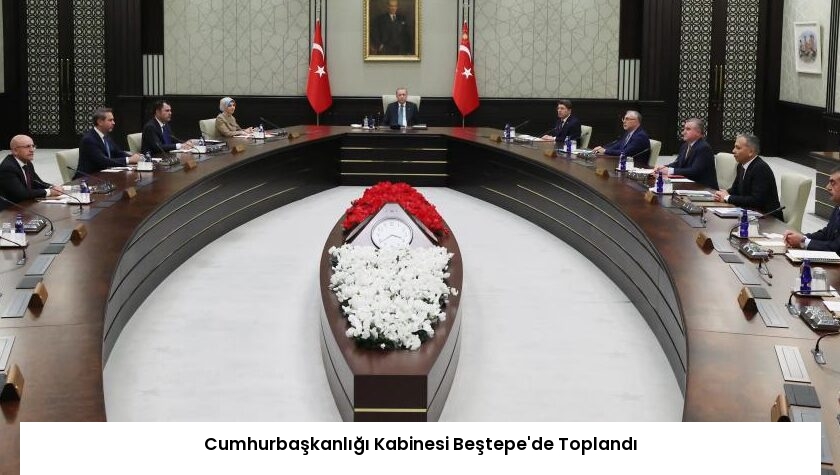 Cumhurbaşkanlığı Kabinesi Beştepe’de Toplandı