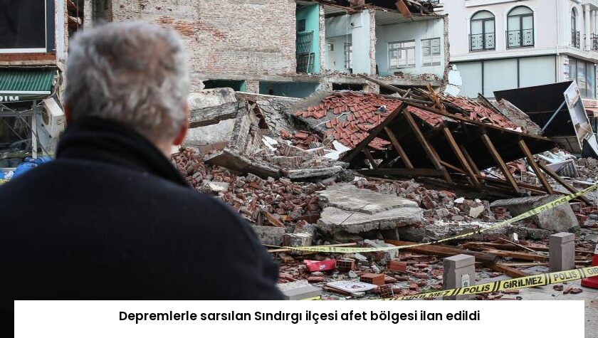 Depremlerle sarsılan Sındırgı ilçesi afet bölgesi ilan edildi