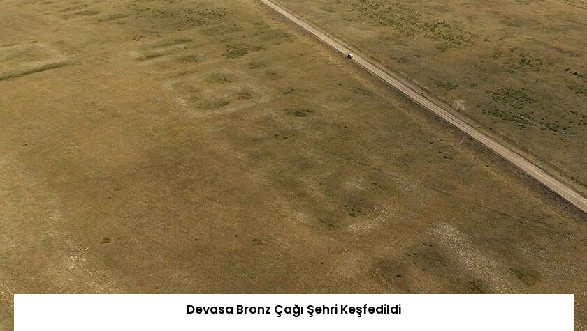 Devasa Bronz Çağı Şehri Keşfedildi