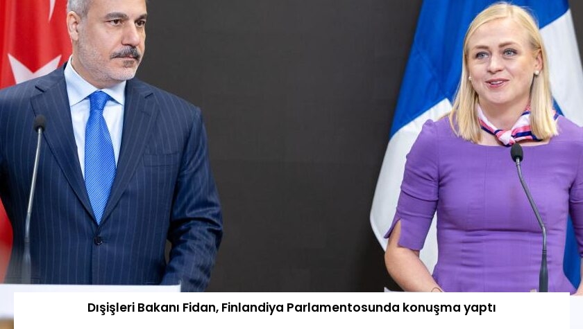 Dışişleri Bakanı Fidan, Finlandiya Parlamentosunda konuşma yaptı
