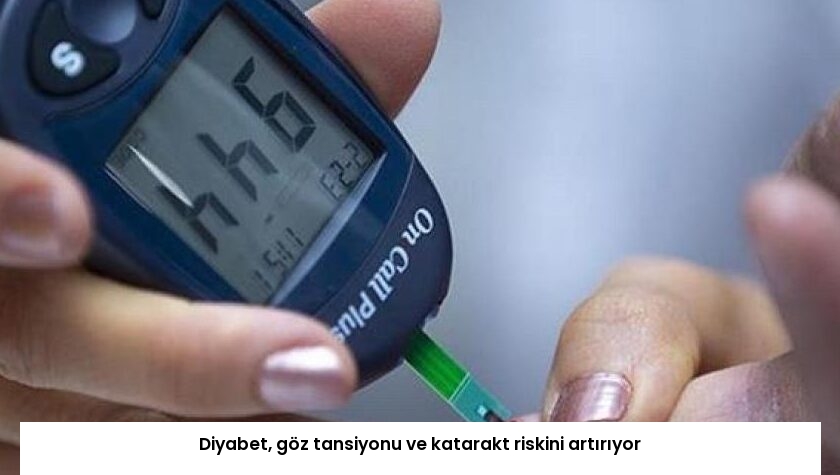 Diyabet, göz tansiyonu ve katarakt riskini artırıyor