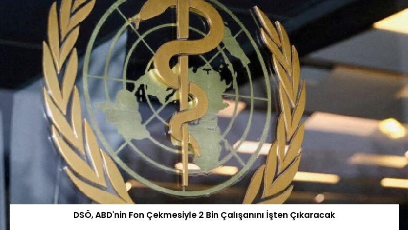 DSÖ, ABD’nin Fon Çekmesiyle 2 Bin Çalışanını İşten Çıkaracak