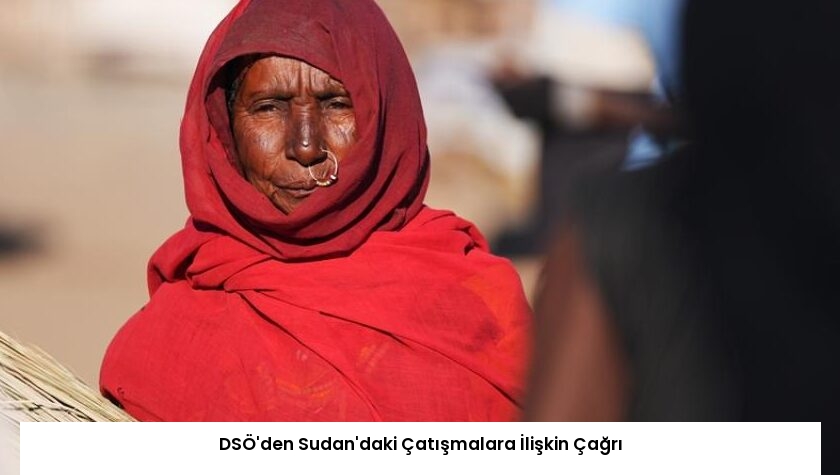 DSÖ’den Sudan’daki Çatışmalara İlişkin Çağrı