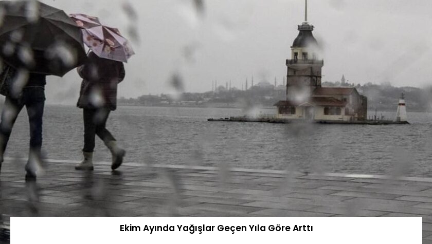 Ekim Ayında Yağışlar Geçen Yıla Göre Arttı