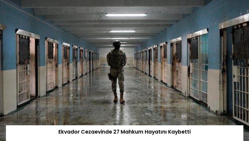 Ekvador Cezaevinde 27 Mahkum Hayatını Kaybetti