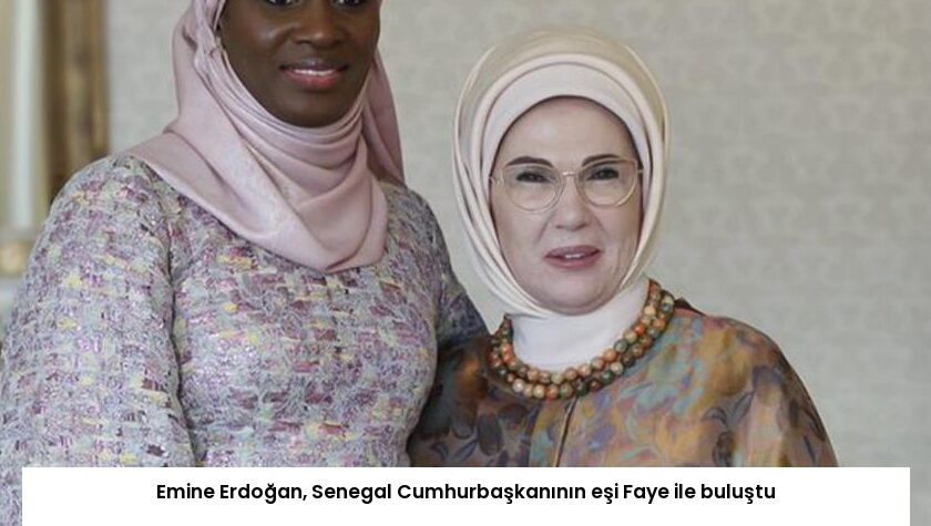 Emine Erdoğan, Senegal Cumhurbaşkanının eşi Faye ile buluştu