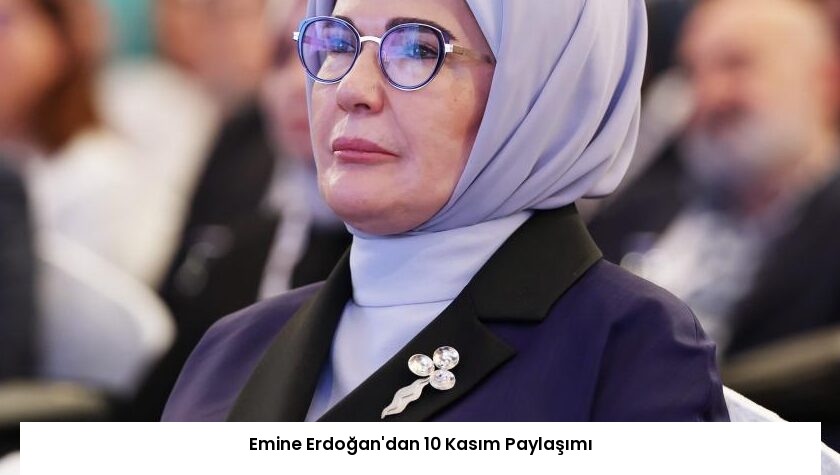 Emine Erdoğan’dan 10 Kasım Paylaşımı