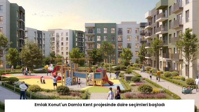 Emlak Konut’un Damla Kent projesinde daire seçimleri başladı