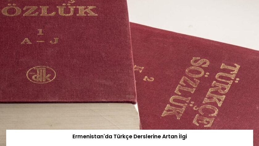 Ermenistan’da Türkçe Derslerine Artan İlgi