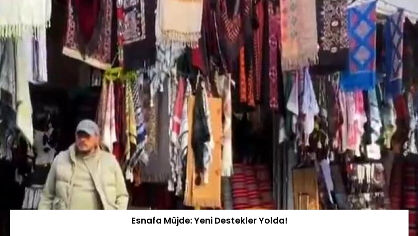 Esnafa Müjde: Yeni Destekler Yolda!