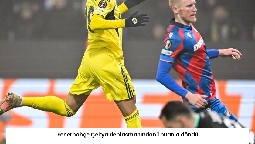 Fenerbahçe Çekya deplasmanından 1 puanla döndü