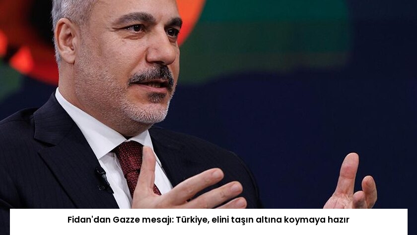 Fidan’dan Gazze mesajı: Türkiye, elini taşın altına koymaya hazır