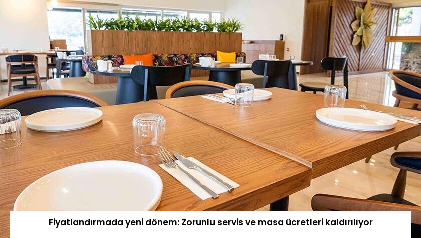 Fiyatlandırmada yeni dönem: Zorunlu servis ve masa ücretleri kaldırılıyor