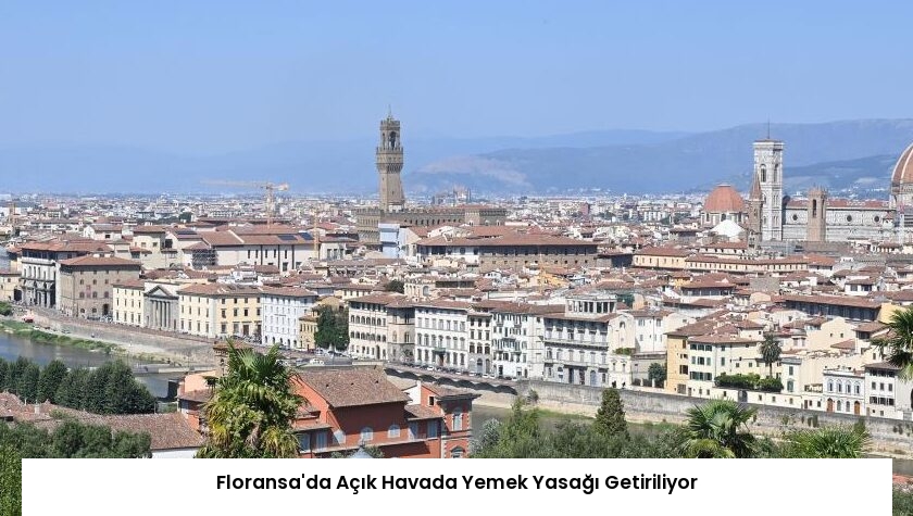 Floransa’da Açık Havada Yemek Yasağı Getiriliyor