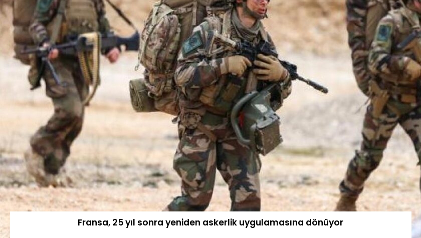 Fransa, 25 yıl sonra yeniden askerlik uygulamasına dönüyor