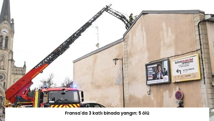 Fransa’da 3 katlı binada yangın: 5 ölü