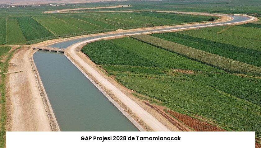 GAP Projesi 2028’de Tamamlanacak