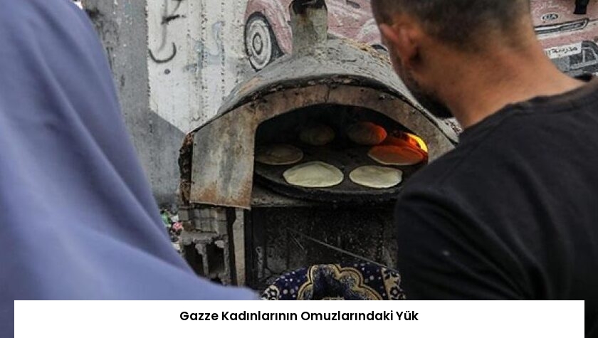 Gazze Kadınlarının Omuzlarındaki Yük
