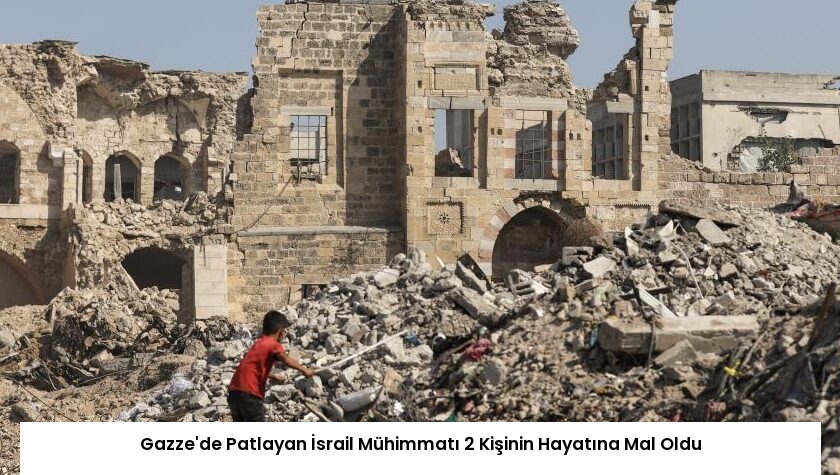 Gazze’de Patlayan İsrail Mühimmatı 2 Kişinin Hayatına Mal Oldu