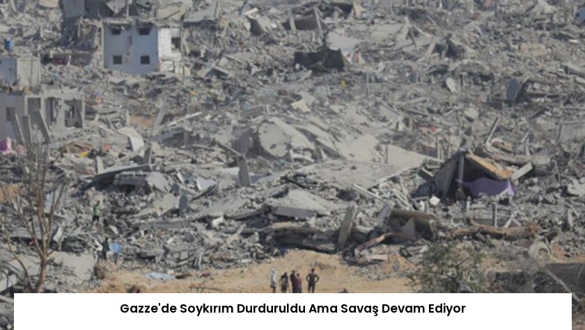 Gazze’de Soykırım Durduruldu Ama Savaş Devam Ediyor