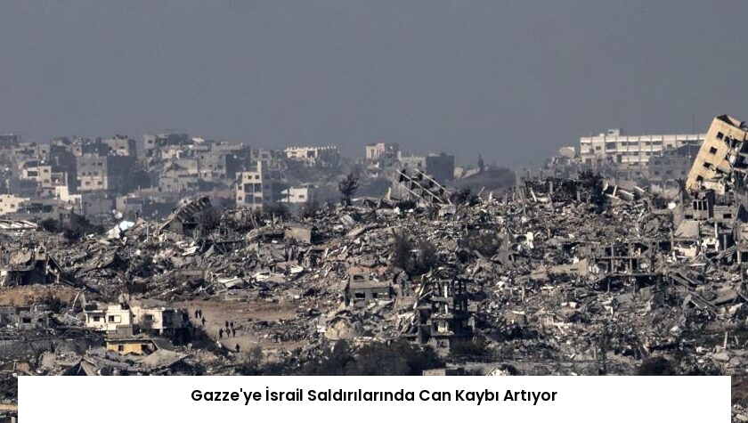 Gazze’ye İsrail Saldırılarında Can Kaybı Artıyor
